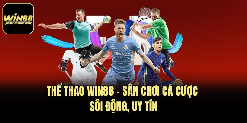 Thể thao Win88 - Sân chơi cá cược sôi động, uy tín